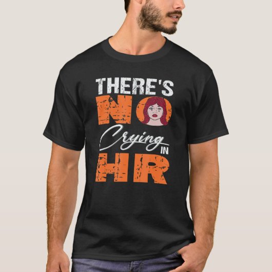 There's No Crying In Hr For Human Resources Worker Tシャツ (正面)
