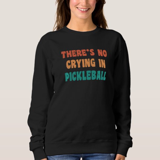 There's No Crying In Pickleball Funny Sport Humor スウェットシャツ (正面)