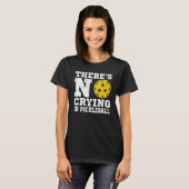 There's No Crying In Pickleball Pickle Ball Playe Tシャツ (正面フル)