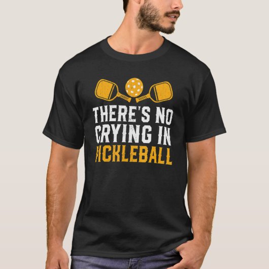There's No Crying In Pickleball  Pickle Ball Playe Tシャツ (正面)