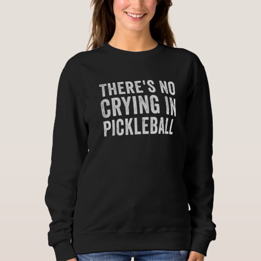 There's No Crying In Pickleball Pickle Ball Player スウェットシャツ (正面)