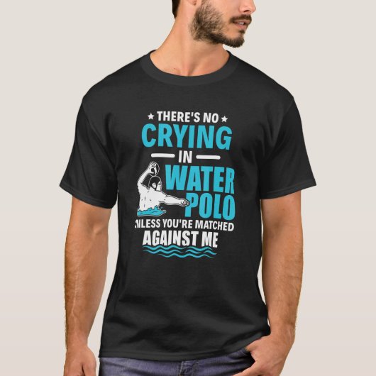 There's No Crying In Water Polo Funny Water Polo Tシャツ (正面)