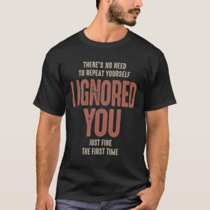 There's No Need To Repeat Yourself Sarcastic Tシャツ