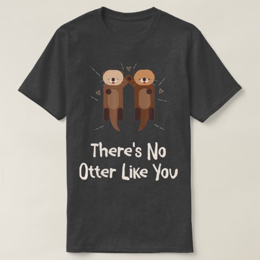 There's No Otter Like You Otter Lover Couples Sea  Tシャツ (デザイン正面)
