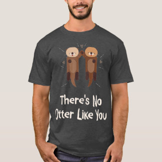 There's No Otter Like You Otter Lover Couples Sea  Tシャツ
