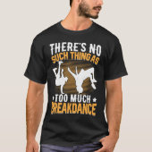 There's No Such Thing as Too Much Breakdance Hip H Tシャツ (正面)