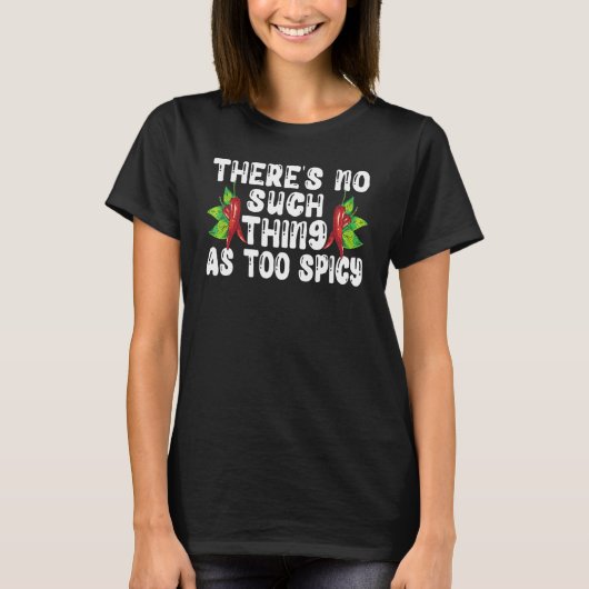 There's No Such Thing As Too Spicy Chili Flavor Ch Tシャツ (正面)