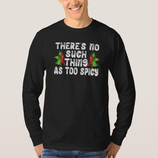There's No Such Thing As Too Spicy Chili Flavor Ch Tシャツ (正面)