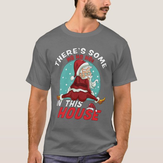 Theres Some Ho Ho Hos In this House Christmas Sant Tシャツ (正面)