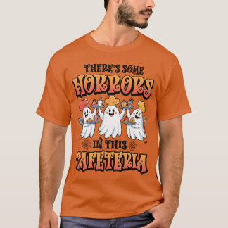 Theres Some Horrors inhis Cafeteria Lunch Lady Hal Tシャツ