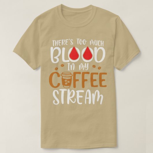 Theres Too Much Blood In My Coffee StreamCoffee Tシャツ (デザイン正面)