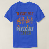 These Are Difficult Times Funny Music Designs For  Tシャツ (デザイン正面)