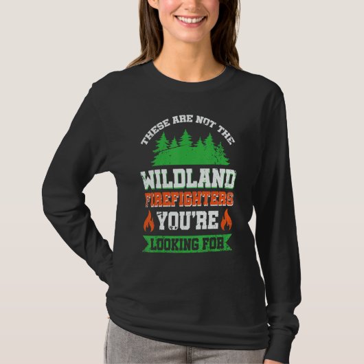 These Are Not The Wildland Firefighters You're Loo Tシャツ (正面)