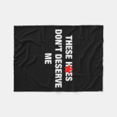 These H.oes Don't Deserve Me Funny Meme  フリースブランケット (正面(横))
