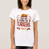 They Are Eating The Turkeys Tシャツ (正面)