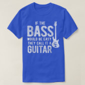 They Call It A Guitar Would Be Easy Bass Player 29 Tシャツ (デザイン正面)