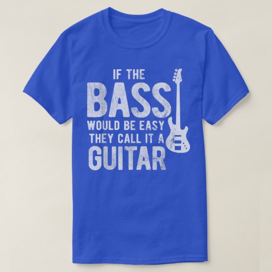 They Call It A Guitar Would Be Easy Bass Player 29 Tシャツ (デザイン正面)