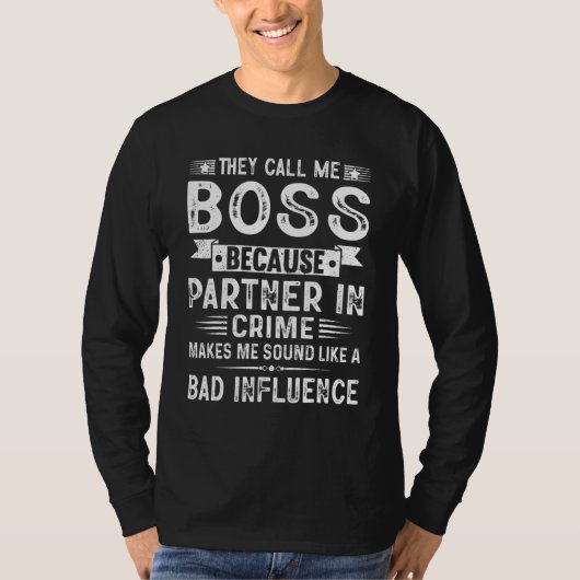 They Call Me Boss Because Partner In Crime Fathers Tシャツ (正面)