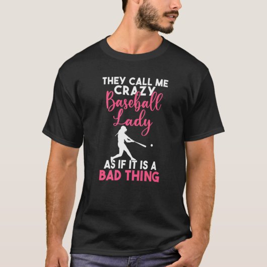 They call me crazy Baseball Lady as its a bad thin Tシャツ (正面)