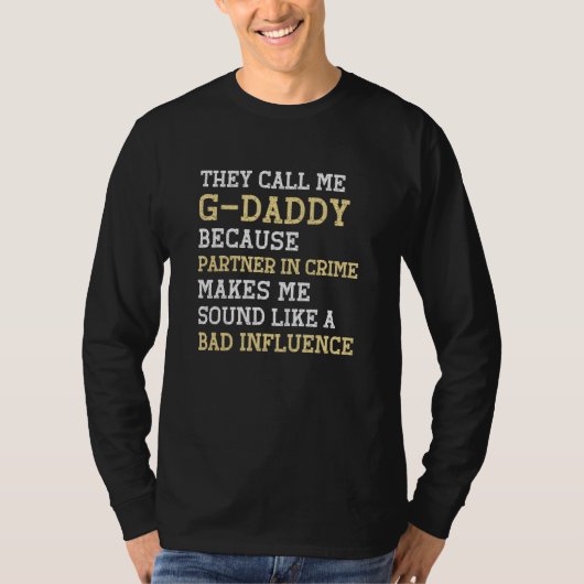 They Call Me G Daddy Because Partner In Crime GDad Tシャツ (正面)