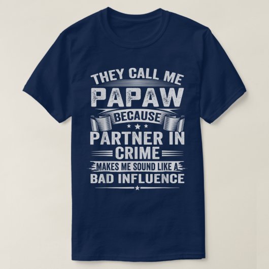 They Call Me Papaw Because Partner In Crime Makes  Tシャツ (デザイン正面)