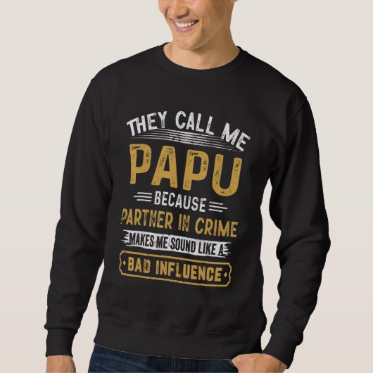 They Call Me Papu Because Partner In Crime Fathers スウェットシャツ (正面)