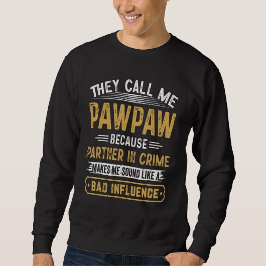 They Call Me Pawpaw Because Partner In Crime Fathe スウェットシャツ (正面)