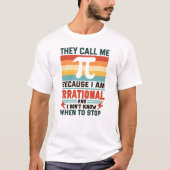 They Call Me Pi Because I Am Irrational Funny Math Tシャツ (正面)