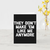 They Don't Make em Like Me Anymore - Funny Saying  カード (黄色い花)