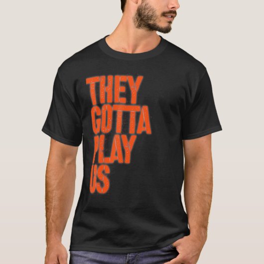 They gotta play us tシャツ (正面)