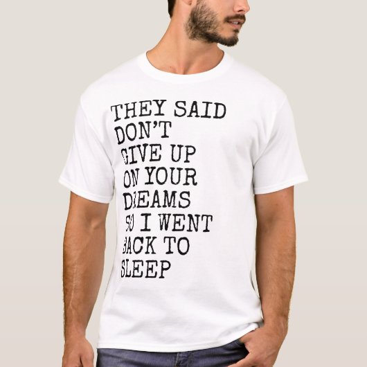 They Said Don’t Give Up On Your Dreams Funny Sleep Tシャツ (正面)