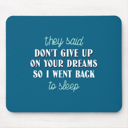 They Said Don’t Give Up On Your Dreams So I Went T マウスパッド (正面)