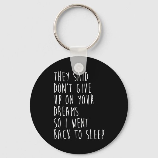 They Said Dont Give Up On Your Dreams So I Went Ba キーホルダー (正面)