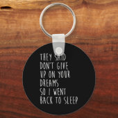 They Said Dont Give Up On Your Dreams So I Went Ba キーホルダー (正面)