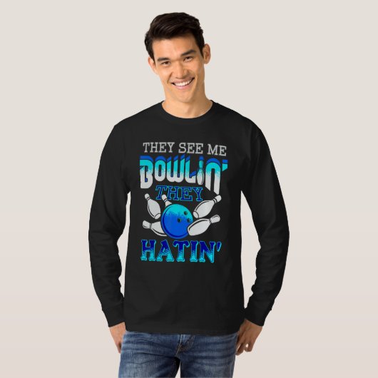 They See Me Bowlin' They Hatin' Bowling Bowler Tシャツ (正面フル)