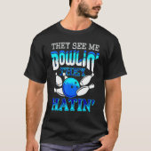 They See Me Bowlin' They Hatin' Bowling Bowler Tシャツ (正面)