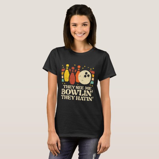 They See Me Bowlin They Hatin Funny Bowler Men Wom Tシャツ (正面フル)