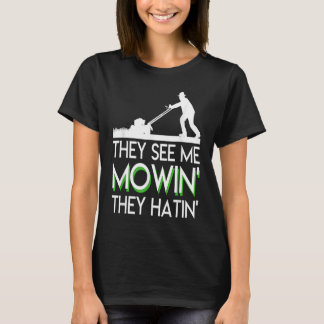 They See Me Mowin They Hatin Lawn Mower Funny Sayi Tシャツ