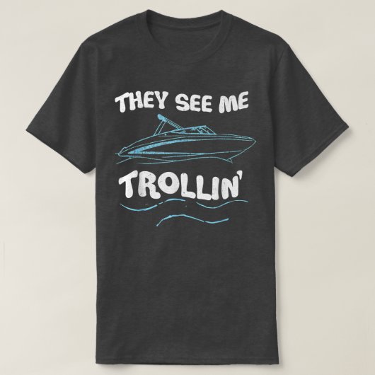 They See Me Trollin Boating Fishing Trolling Funny Tシャツ (デザイン正面)