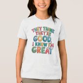 They think they're good I know I'm great トライブレンドＴシャツ (正面)