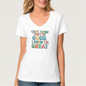 They think they're good I know I'm great Tシャツ (正面)