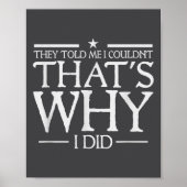 They Told Me I Couldn't That's Why I Did Motivatio ポスター (正面)