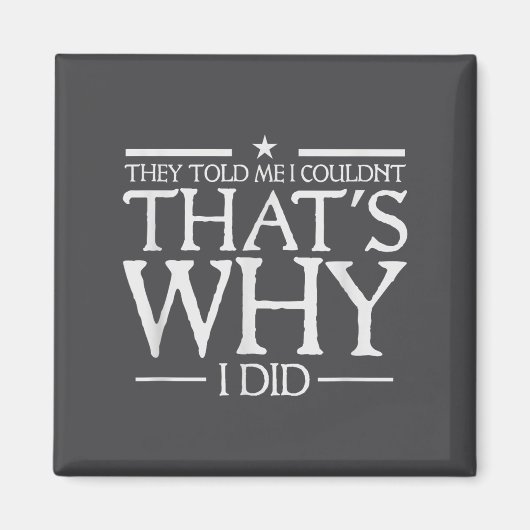 They Told Me I Couldn't That's Why I Did Motivatio マグネット (正面)