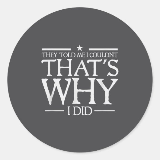 They Told Me I Couldn't That's Why I Did Motivatio ラウンドシール (正面)