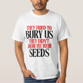 They Tried To Bury Us |  Tシャツ