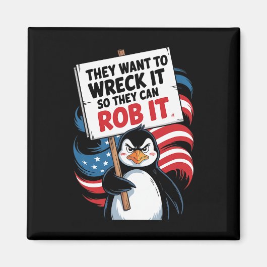 They Want To Wreck It So They Can Rob It Anti Trum マグネット (正面)