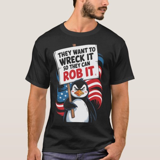 They Want To Wreck It So They Can Rob It Anti Trum Tシャツ (正面)