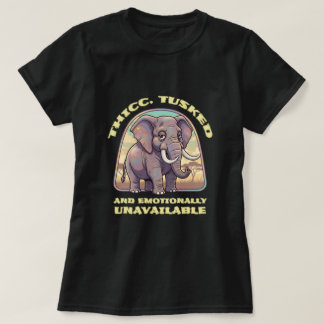 Thicc, tusked and emotionally unavailable tシャツ