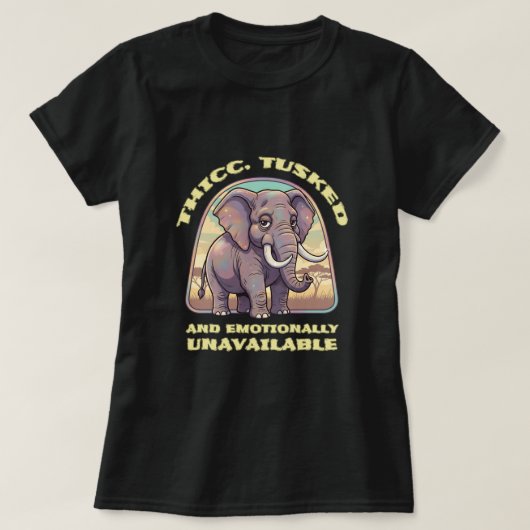Thicc, tusked and emotionally unavailable tシャツ (デザイン正面)