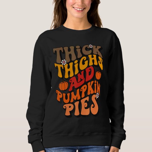 Thick Thighs & Pumpkin Pies Fall Tops  Thanksgivin スウェットシャツ (正面)